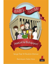 Barış Takımı 3.Kitap-Atatürk'le Buluşuyor - Sevgi Özel - İbrahim Dizman - Kırmızı Kedi