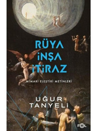 Rüya İnşa İtiraz: Mimari Eleştiri Metinleri - Uğur Tanyeli - Fol Kitap