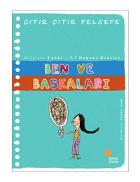 Çıtır Çıtır Felsefe 16 - Ben ve Başkaları - Brigitte Labbe - Pierre-François Dupont-Beurier - Günışığı Kitaplığı