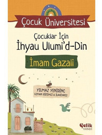 Çocuklar İçin İhyau Ulumi'd-Din - İmam Gazali - Çocuk Üniversitesi - Yılmaz Yenidinç - Çelik Yayınevi