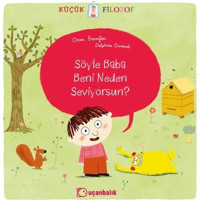 Küçük Filozof - Söyle Baba Beni Neden Seviyorsun? - Oscar Brenifier - Uçanbalık Yayıncılık