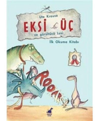 Eksi Üç ve Gürültücü Lusi - Ute Krause - Dinozor Çocuk