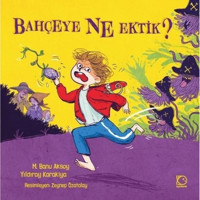 Bahçeye Ne Ektik? - M. Banu Aksoy - Yıldıray Karakiya - Uçanbalık Yayıncılık