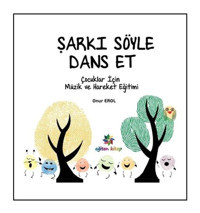 Şarkı Söyle Dans Et - Onur Erol - Eğiten Kitap
