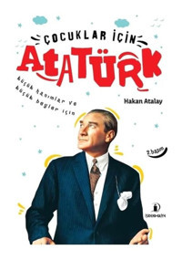 Çocuklar İçin Atatürk-Küçük Hanımlar ve Küçük Beyler İçin - Hakan Atalay - İskenderiye Yayınları