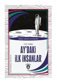 Aydaki İlk İnsanlar - Dünya Çocuk Klasikleri - H.G. Wells - Dorlion Yayınevi