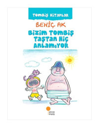 Bizim Tombiş Taştan Hiç Anlamıyor - Behiç Ak - Günışığı Kitaplığı