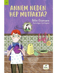 Annem Neden Hep Mutfakta? - Pelin Ossmann - Elma Yayınevi