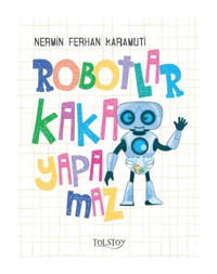Robotlar Kaka Yapamaz - Nermin Ferhan Karamuti - Tolstoy Yayıncılık
