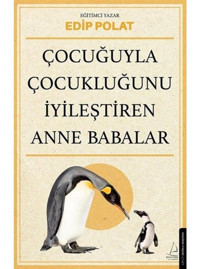 Çocuğuyla Çocukluğunu İyileştiren Anne Babalar - Edip Polat - Destek Yayınları