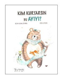 Kim Kurtarsın Bu Ayıyı? - Esra Uygun - Nito Kitap