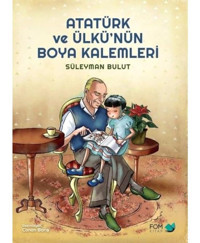 Atatürk ve Ülkünün Boya Kalemleri - Süleyman Bulut - Fom Kitap