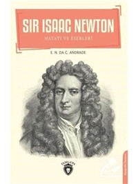 Sir Isaac Newton: Hayatı ve Eserleri - E. N. da C. Andrade - Dorlion Yayınevi