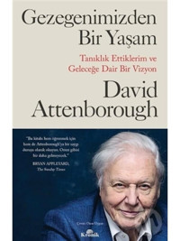 Gezegenimizden Bir Yaşam - Tanıklık Ettiklerim ve Geleceğe Dair Bir Vizyon - David Attenborough - Kronik Kitap