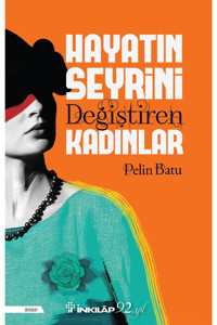 İnkılap Kitabevi Hayatın Seyrini Değiştiren Kadınlar / Pelin Batu /