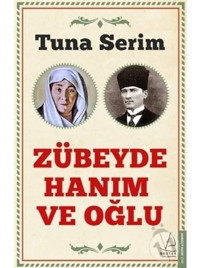 Zübeyde Hanım ve Oğlu - Tuna Serim - Destek Yayınları