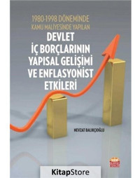 1980-1998 Döneminde Kamu Maliyesinde Yapılan Devlet İç Borçlarının Yapısal Gelişimi ve Enflasyonist - Nevzat Balıkçıoğlu - Nobel Bilimsel Eserler