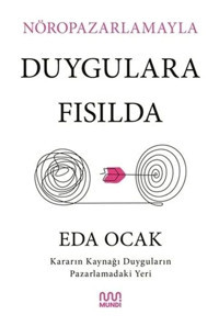 Nöropazarlamayla Duygulara Fısılda - Kararın Kaynağı Duyguların Pazarlamadaki Yeri - Eda Ocak - Mundi