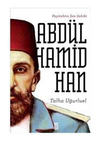 Timaş Yayınları Payitahtın Son Sahibi Abdülhamid Han Timaş Yayınları , Talha Uğurluel