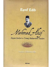 Mehmed Akif (Hayatı Eserleri ve Yetmiş Muharririn Yazıları) - Eşref Edib - Beyan Yayınları