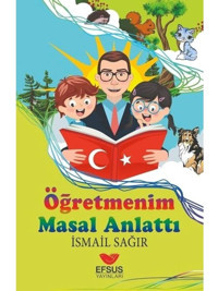 Öğretmenim Masal Anlattı - İsmail Ağır - Efsus