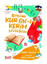 Benim Kur'an-ı Kerim Sözlüğüm - Nuriye Çeleğen - Gülce Çocuk