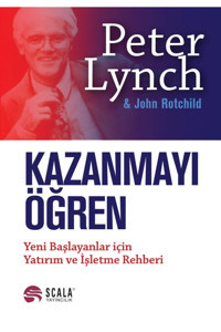 Scala Yayıncılık Kazanmayı Öğren: Yeni Başlayanlar Için Yatırım Ve Işletme Rehberi / John Rotchild