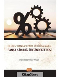 Merkez Bankası Para Politikaları ve Banka Karlılığı Üzerindeki Etkisi - Cansel Nuray Aksoy - Nobel Bilimsel Eserler