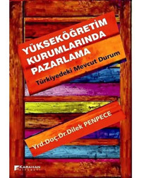 Yükseköğretim Kurumlarında Pazarlama - Türkiyedeki Mevcut Durum - Dilek Penpece - Karahan Kitabevi