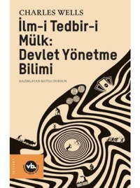 İlm-i Tedbir-i Mülk: Devlet Yönetme Bilimi - Charles Wells - VakıfBank Kültür Yayınları