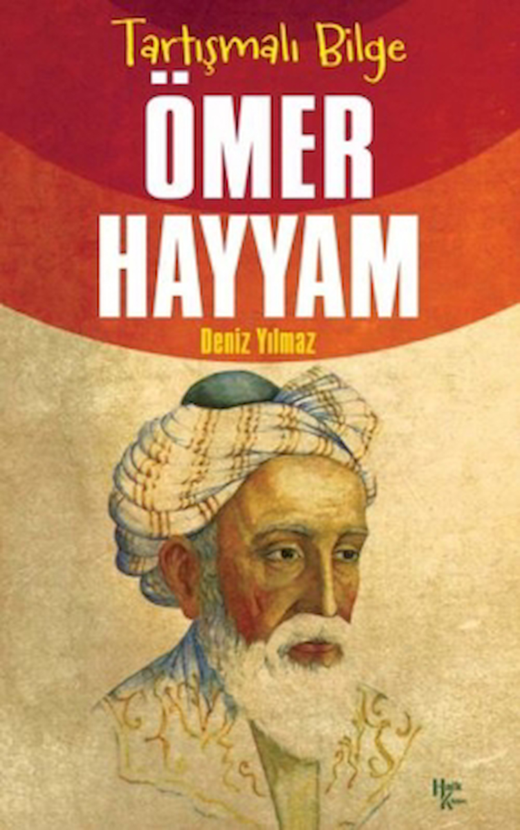 Tartışmalı Bilge Ömer Hayyam / Deniz Yılmaz / Halk Kitabevi / 9786259778532