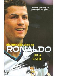 Ronaldo - Mükemmelliğe Giden Yol - Luca Caioli - Martı Yayınları