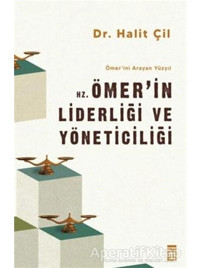 Hz. Ömer'in Liderliği ve Yöneticiliği - Ömer'ini Arayan Yüzyıl - Halit Çil - Timaş Yayınları