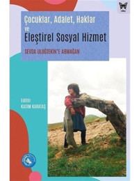 Çocuklar Adalet Haklar ve Eleştirel Sosyal Hizmet - Sevda Uluğtekin'e Armağan- Nika Yayınevi