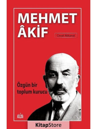 Mehmet Akif - Özgün Bir Toplum Kurucu - Cevat Akkanat - SR Yayınevi