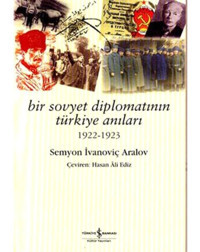 Bir Sovyet Diplomatının Türkiye Anı - Semyon İvanoviç Aralov - İş Bankası Kültür Yayınları