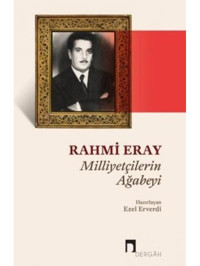 Rahmi Eray: Milliyetçilerin Ağabeyi- Dergah Yayınları