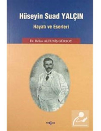 Hüseyin Suad YalçınHayatı ve Eserleri - Belkıs Altuniş Gürsoy - Akçağ Yayınları