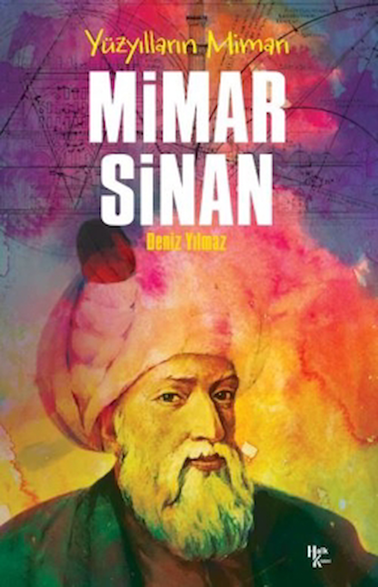 Yüzyılların Mimarı Mimar Sinan / Deniz Yılmaz / Halk Kitabevi / 9786259778518
