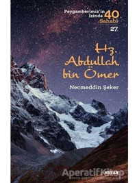 Hz.Abdullah bin Ömer-Peygamberimiz'in İzinde 40 Sahabi 27 - Necmeddin Şeker - Beyan Yayınları