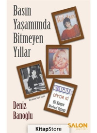 Basın Yaşamınmda Bitmeyen Yıllar - Deniz Banoğlu - Salon Yayınları