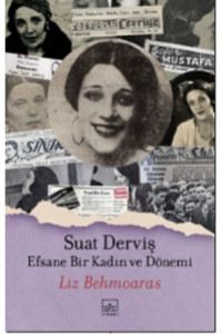 İthaki Yayınları Suat Derviş Efsane Bir Kadın Ve Dönemi Liz Behmoaras