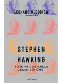 Stephen Hawking - Fizik ve Dostlukla Geçen Bir Ömür - Leonard Mlodinow - Babil Kitap
