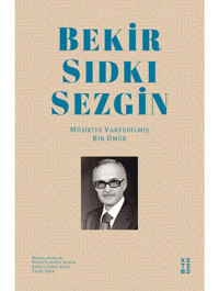 Bekir Sıdkı Sezgin - Musikiye Vakfedilmiş Bir Ömür - Ahmet Sadık Hıdır - Hüseyin Kudsi Sezgin - Ketebe
