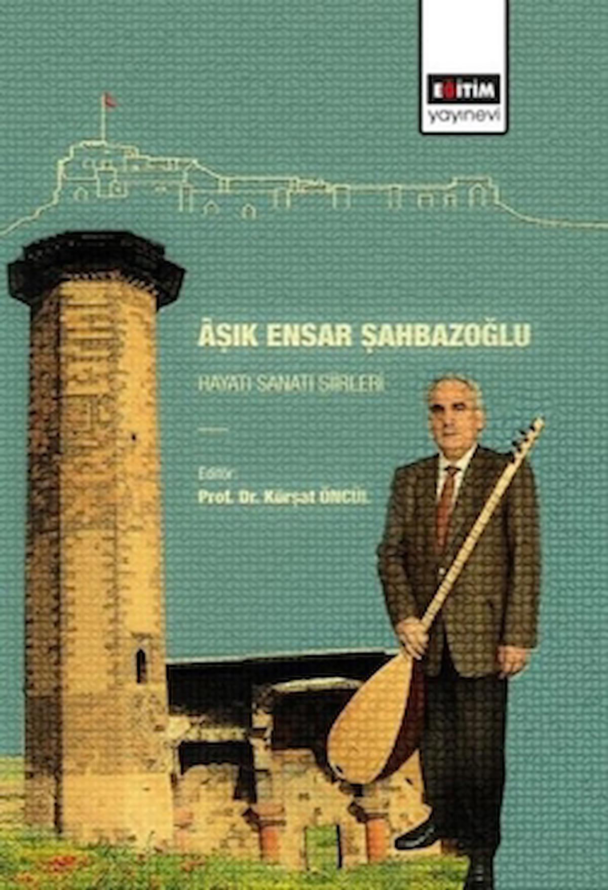 Aşık Ensar Şahbazoğlu - Hayatı Sanatı Şiirleri / Eğitim Yayınevi - Bilimsel Eserler / 9786257316187