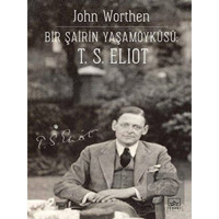 Bir Şairin Yaşamöyküsü-T.S. Eliot - John Worthen - İthaki Yayınları