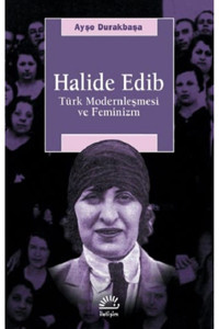 İletişim Yayınları Halide Edib - Türk Modernleşmesi Ve Feminizm Ayşe Durakbaşa Iletişim Yayınları