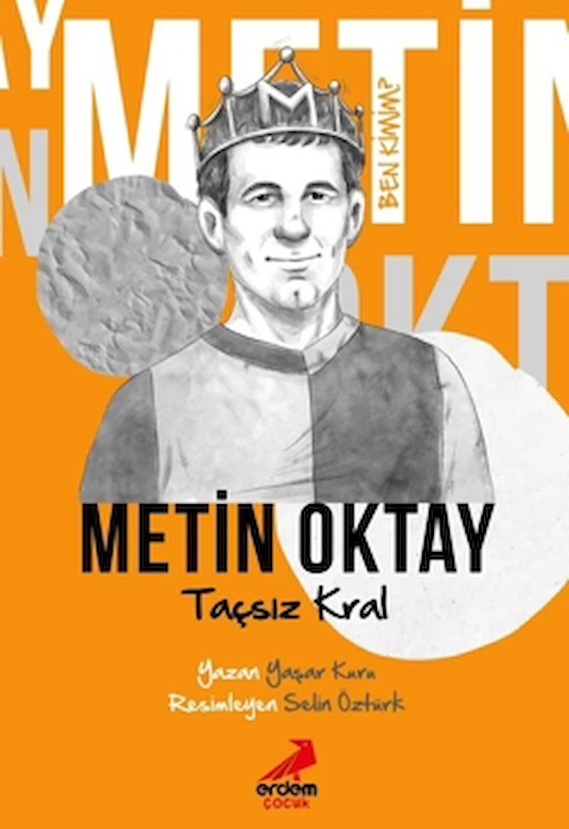 Taçsız Kral Metin Oktay - Ben Kimim? / Yaşar Kuru / Erdem Çocuk / 9786052797433