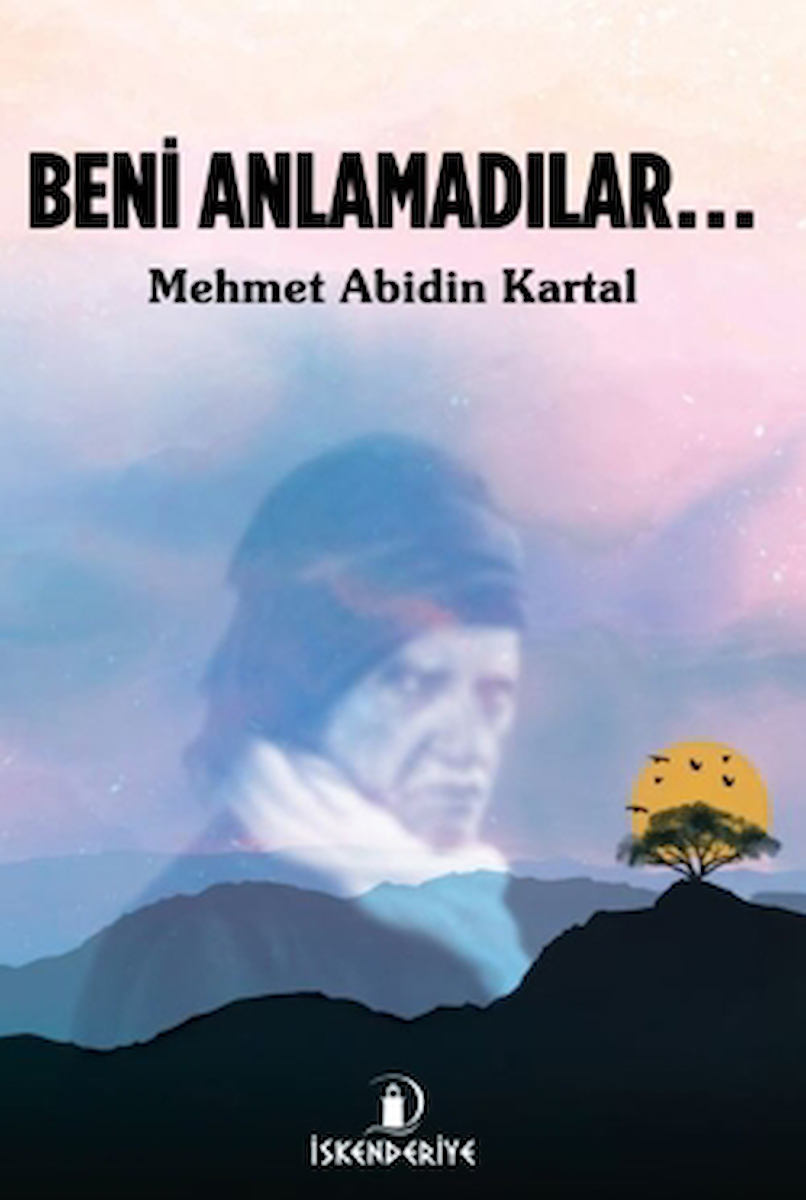Beni Anlamadılar / Mehmet Abidin Kartal / İskenderiye Yayınları / 9786259480152