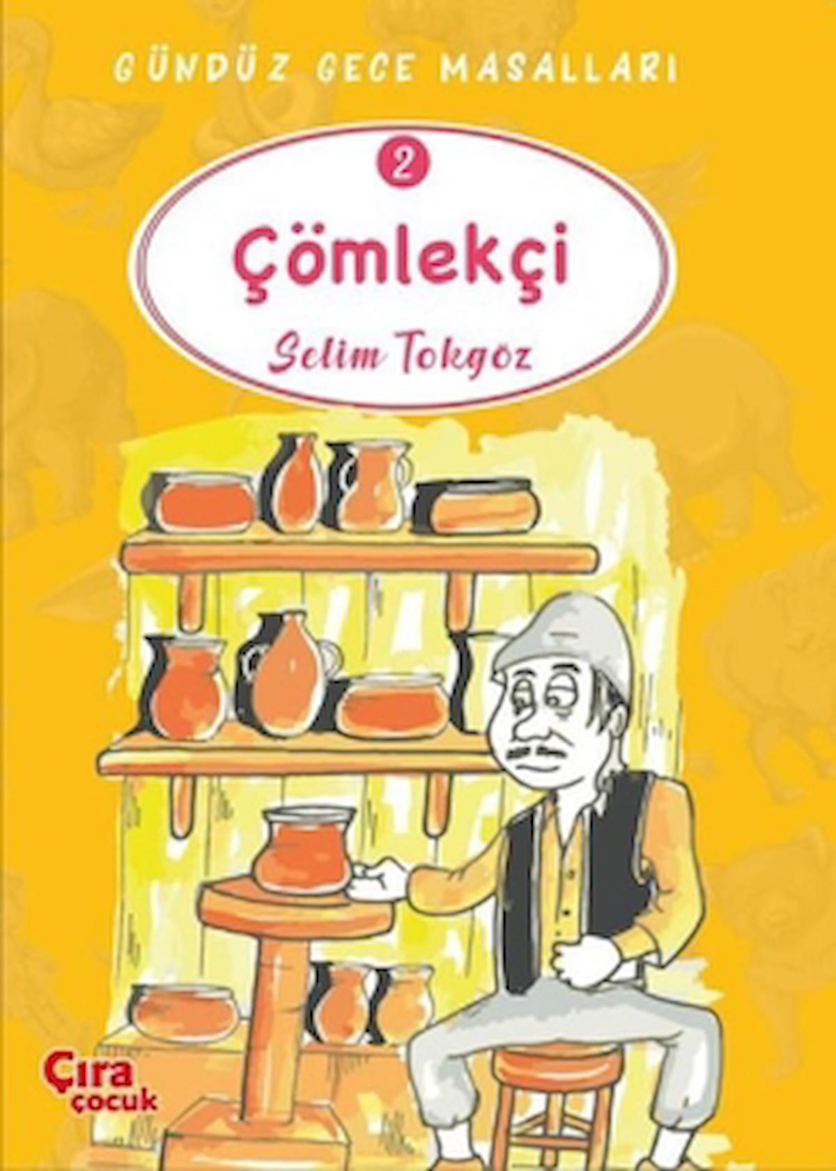 Çömlekçi - Gündüz Gece Masalları 2 / Selim Tokgöz / Çıra Çocuk Yayınları / 9786257009836